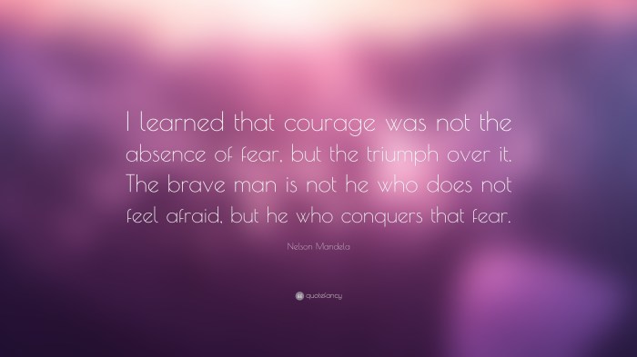 Courage fear absence learned mandela nelson quote but triumph quotes over brave man better who he does afraid conquers feel